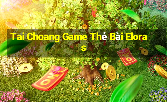 Tai Choang Game Thẻ Bài Eloras