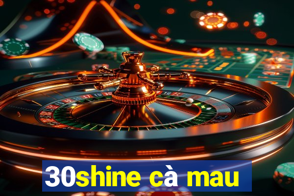 30shine cà mau