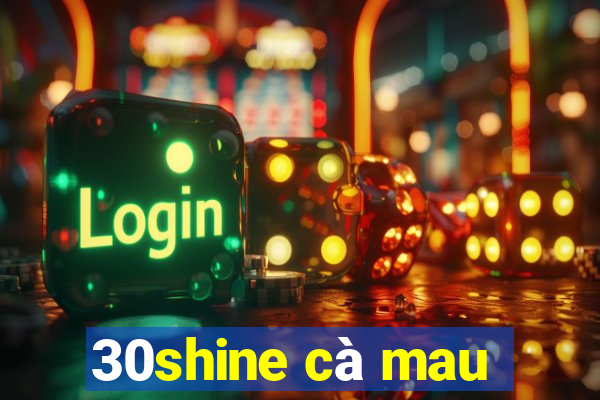 30shine cà mau