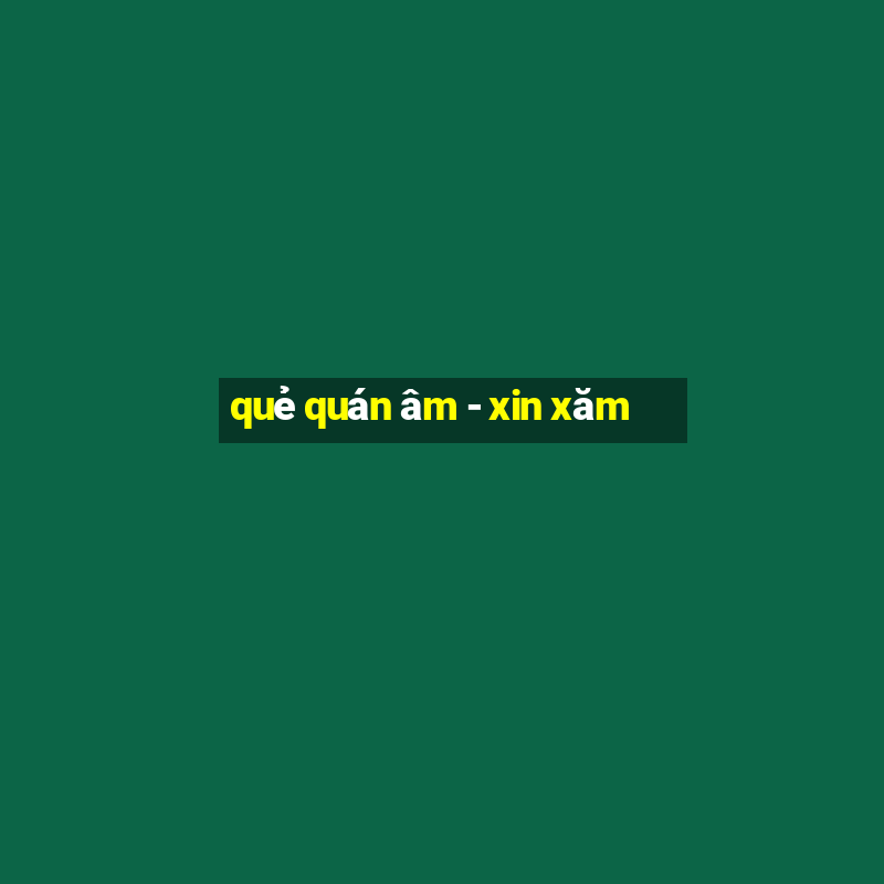 quẻ quán âm - xin xăm