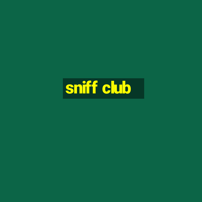 sniff club