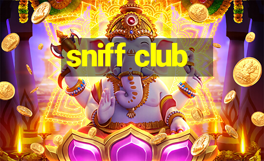 sniff club