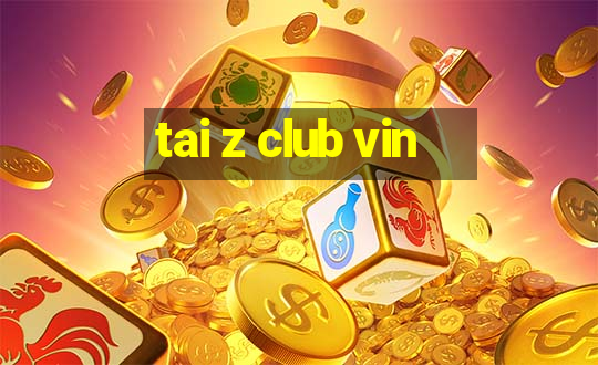 tai z club vin