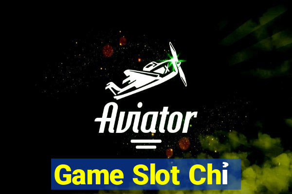 Game Slot Chỉ