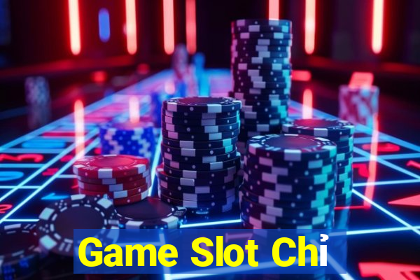 Game Slot Chỉ