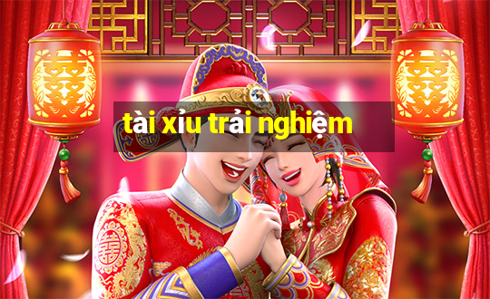 tài xỉu trải nghiệm