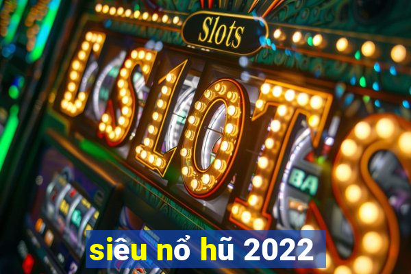 siêu nổ hũ 2022