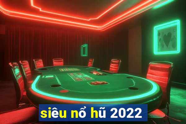 siêu nổ hũ 2022