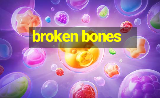 broken bones