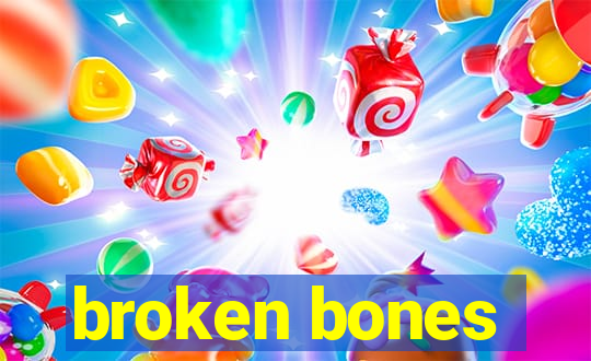 broken bones