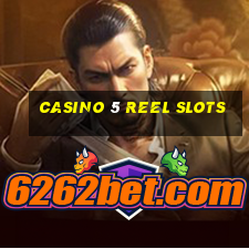 casino 5 reel slots