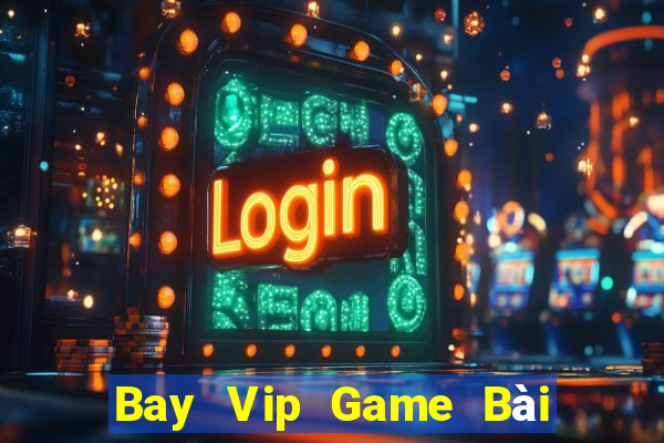 Bay Vip Game Bài 1 Đổi 1