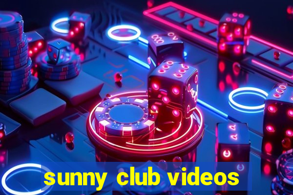 sunny club videos