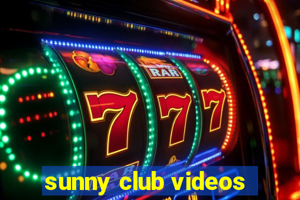 sunny club videos