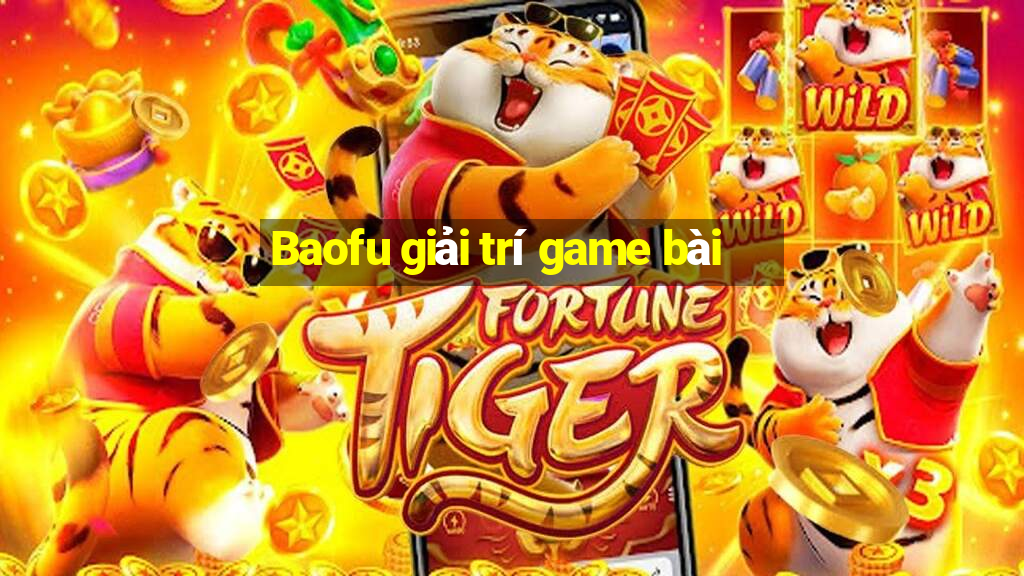 Baofu giải trí game bài