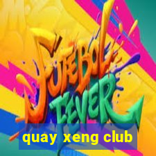 quay xeng club