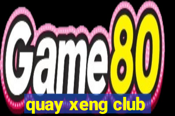 quay xeng club