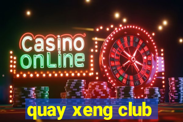 quay xeng club