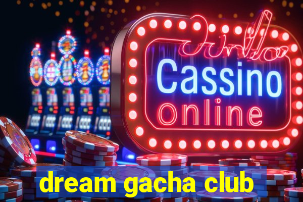 dream gacha club