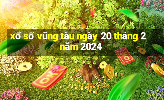 xổ số vũng tàu ngày 20 tháng 2 năm 2024