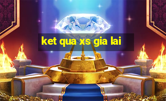 ket qua xs gia lai