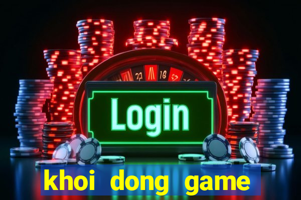 khoi dong game that bai lol