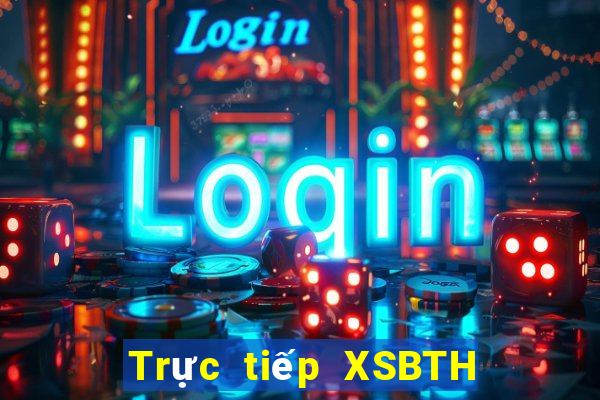 Trực tiếp XSBTH ngày 5