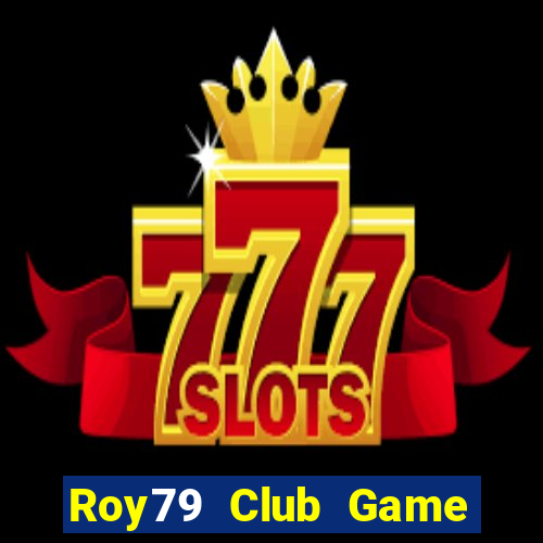 Roy79 Club Game Bài 3 Cây Đổi Thưởng