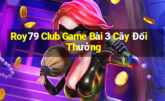 Roy79 Club Game Bài 3 Cây Đổi Thưởng