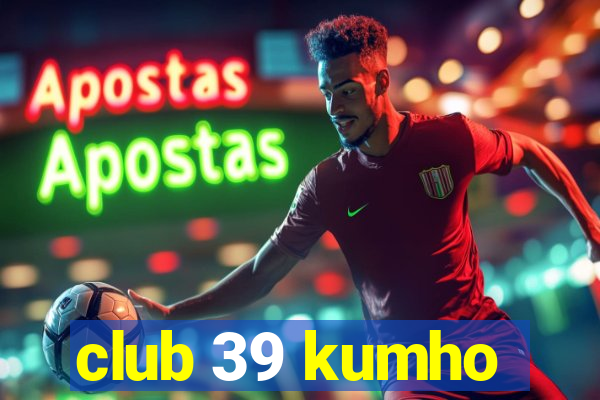 club 39 kumho