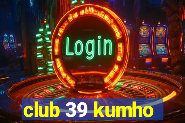 club 39 kumho