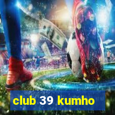 club 39 kumho