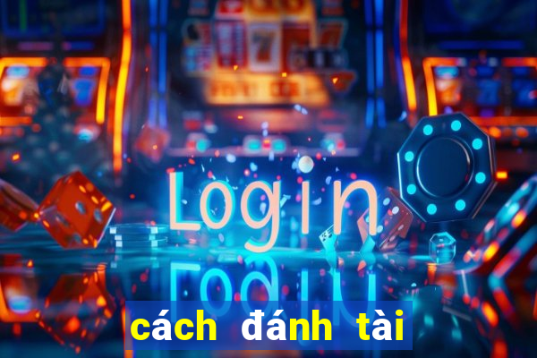 cách đánh tài xỉu dễ ăn