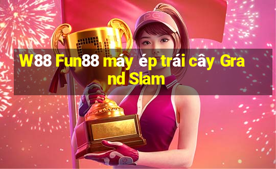 W88 Fun88 máy ép trái cây Grand Slam