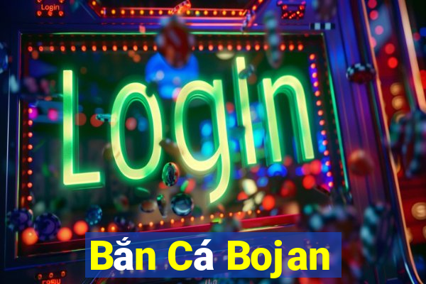 Bắn Cá Bojan