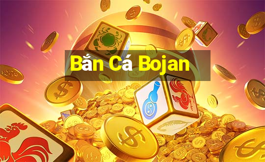 Bắn Cá Bojan