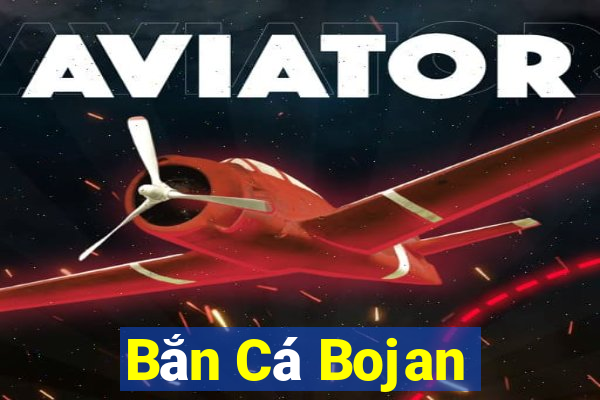 Bắn Cá Bojan