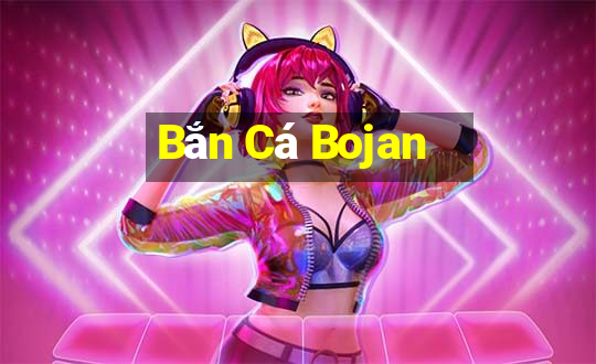 Bắn Cá Bojan