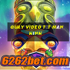 quay video tắt màn hình