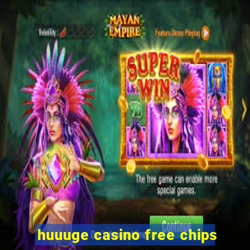 huuuge casino free chips