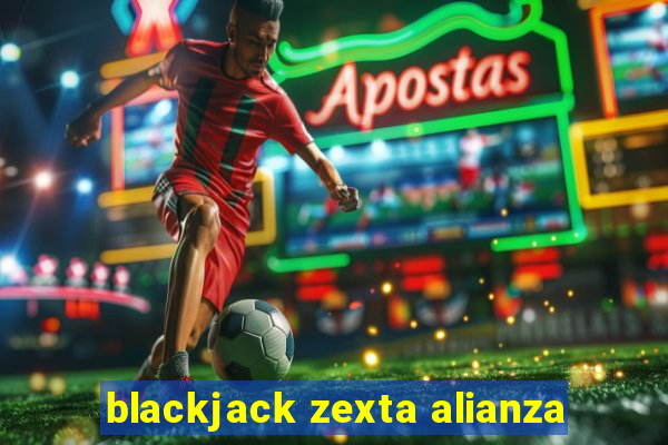 blackjack zexta alianza