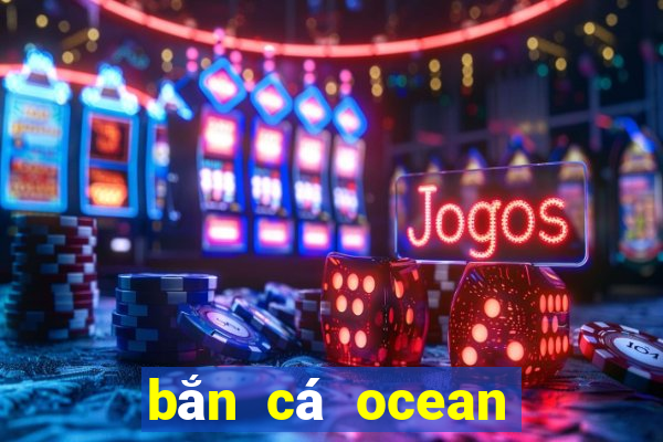 bắn cá ocean dragon 3d