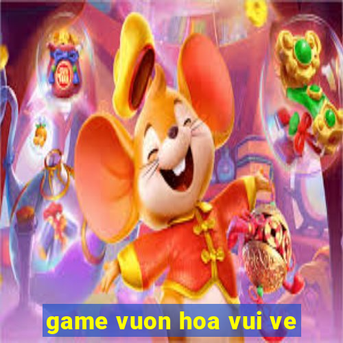 game vuon hoa vui ve