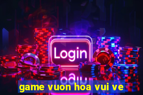 game vuon hoa vui ve