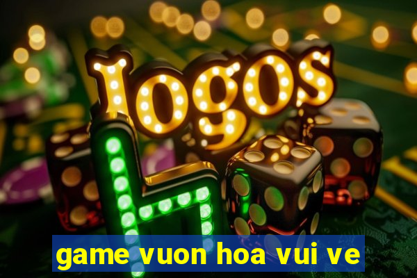 game vuon hoa vui ve