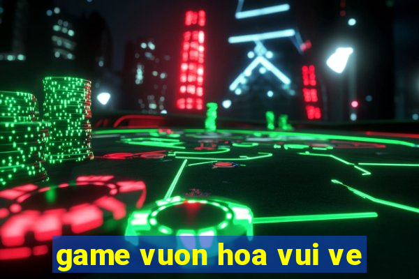 game vuon hoa vui ve