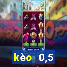 kèo  0,5