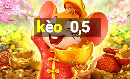 kèo  0,5