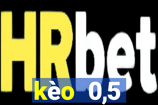 kèo  0,5