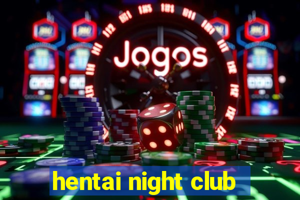 hentai night club